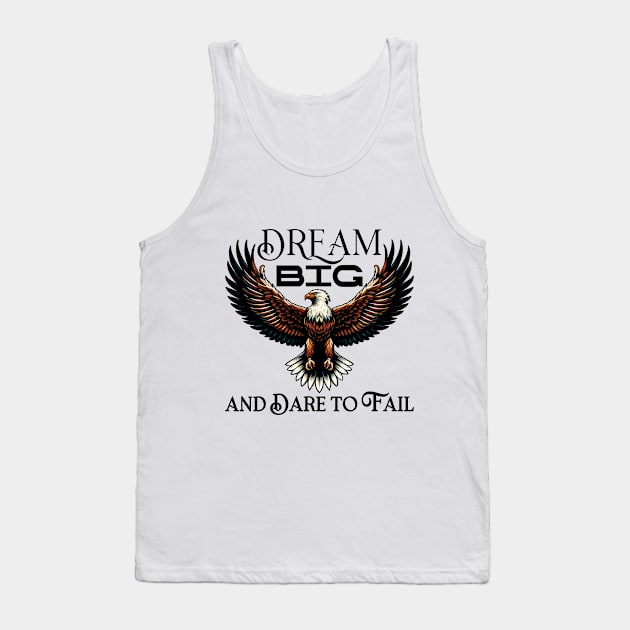 Dream Big and Dare to Fail Tank Top by TeaTimeTales